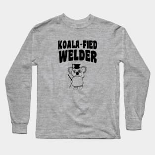 Koala-fied Welder - Funny Welding Long Sleeve T-Shirt